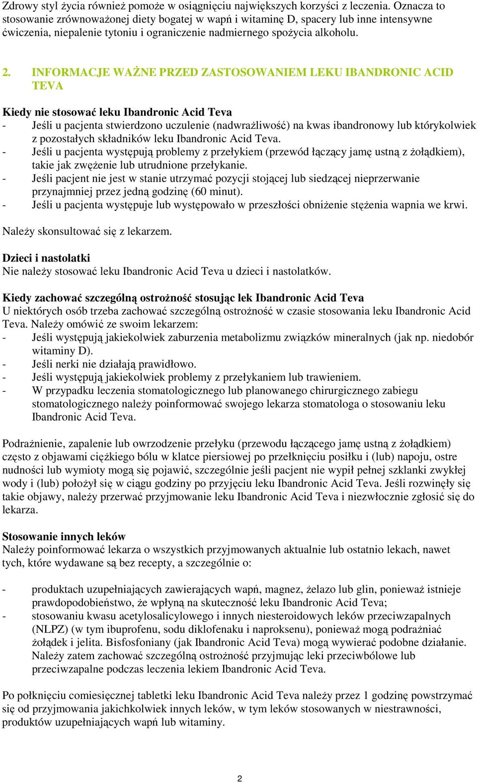 INFORMACJE WAśNE PRZED ZASTOSOWANIEM LEKU IBANDRONIC ACID TEVA Kiedy nie stosować leku Ibandronic Acid Teva - Jeśli u pacjenta stwierdzono uczulenie (nadwraŝliwość) na kwas ibandronowy lub