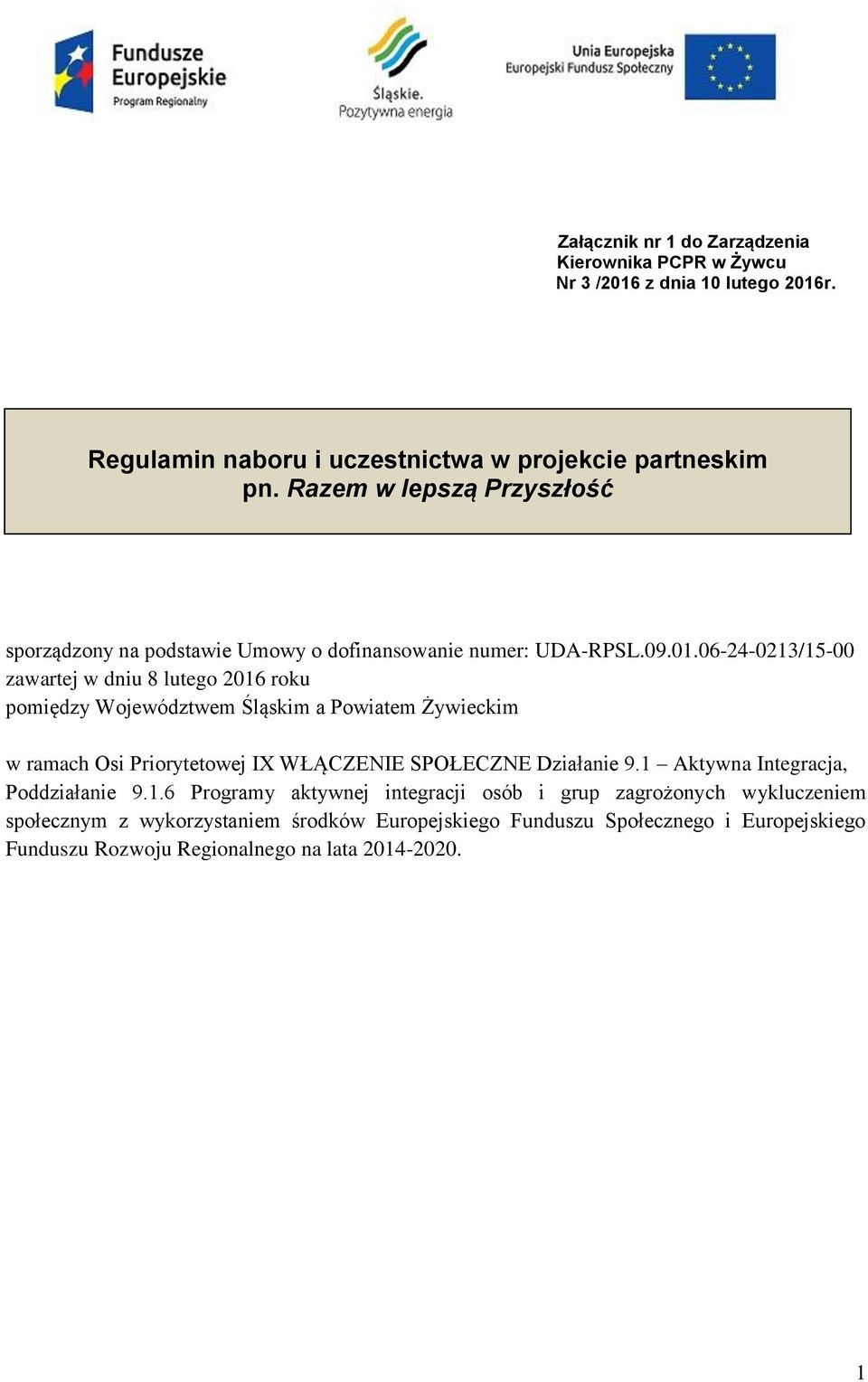 06-24-0213/15-00 zawartej w dniu 8 lutego 2016 roku pomiędzy Województwem Śląskim a Powiatem Żywieckim w ramach Osi Priorytetowej IX WŁĄCZENIE SPOŁECZNE Działanie