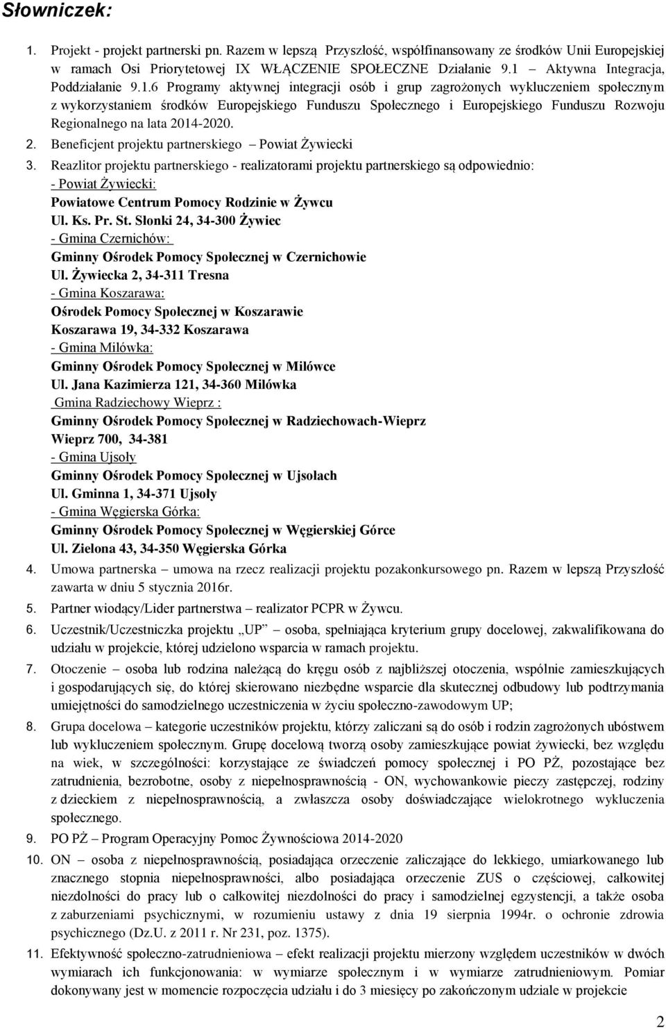 Funduszu Rozwoju Regionalnego na lata 2014-2020. 2. Beneficjent projektu partnerskiego Powiat Żywiecki 3.