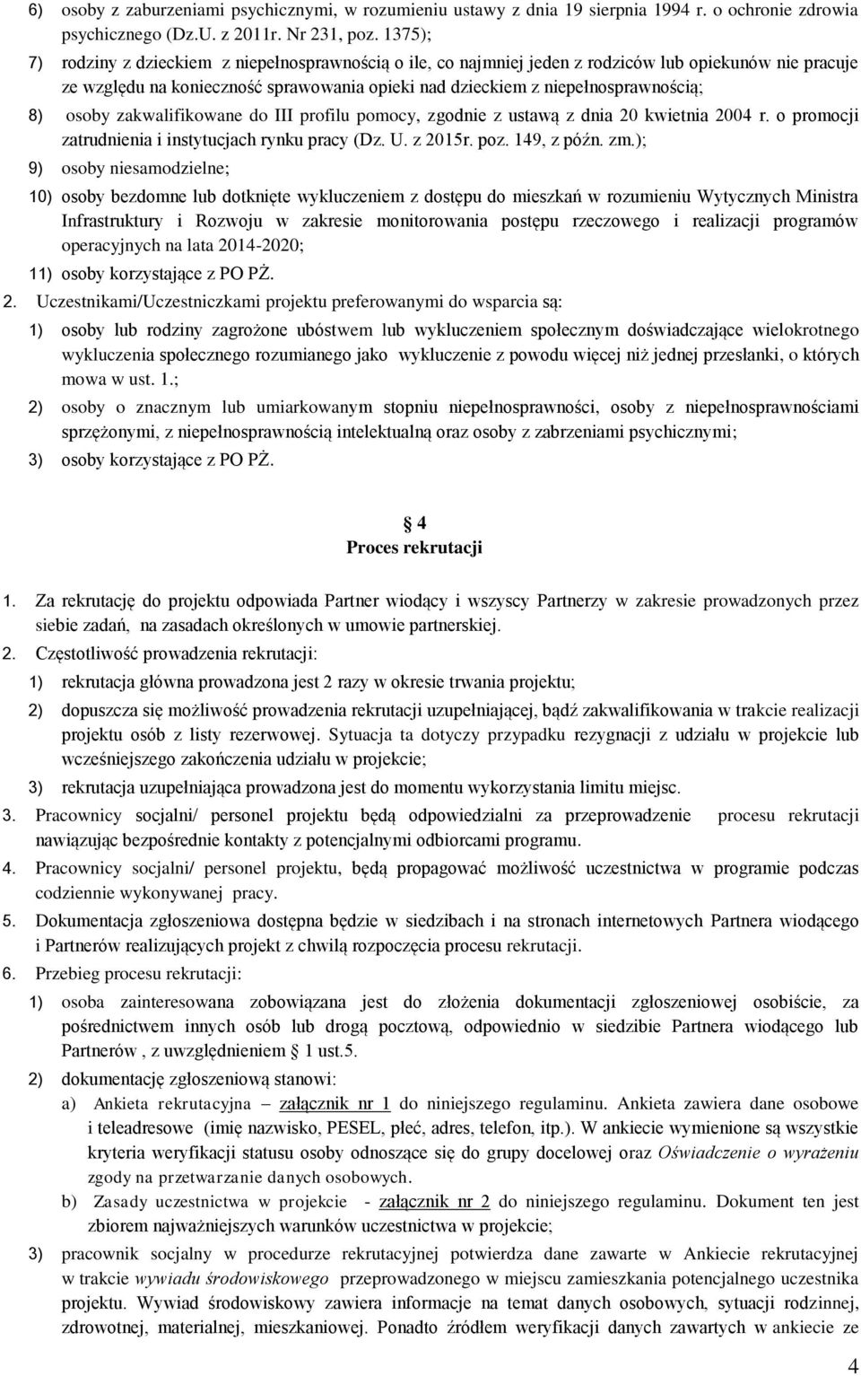 osoby zakwalifikowane do III profilu pomocy, zgodnie z ustawą z dnia 20 kwietnia 2004 r. o promocji zatrudnienia i instytucjach rynku pracy (Dz. U. z 2015r. poz. 149, z późn. zm.