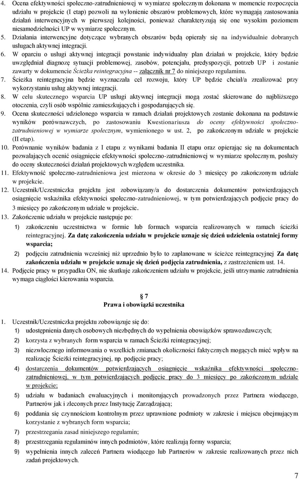 Działania interwencyjne dotyczące wybranych obszarów będą opierały się na indywidualnie dobranych usługach aktywnej integracji. 6.