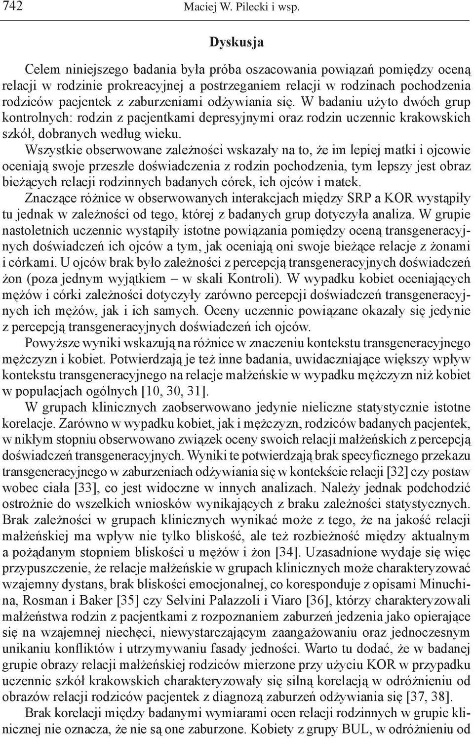 odżywiania się. W badaniu użyto dwóch grup kontrolnych: rodzin z pacjentkami depresyjnymi oraz rodzin uczennic krakowskich szkół, dobranych według wieku.