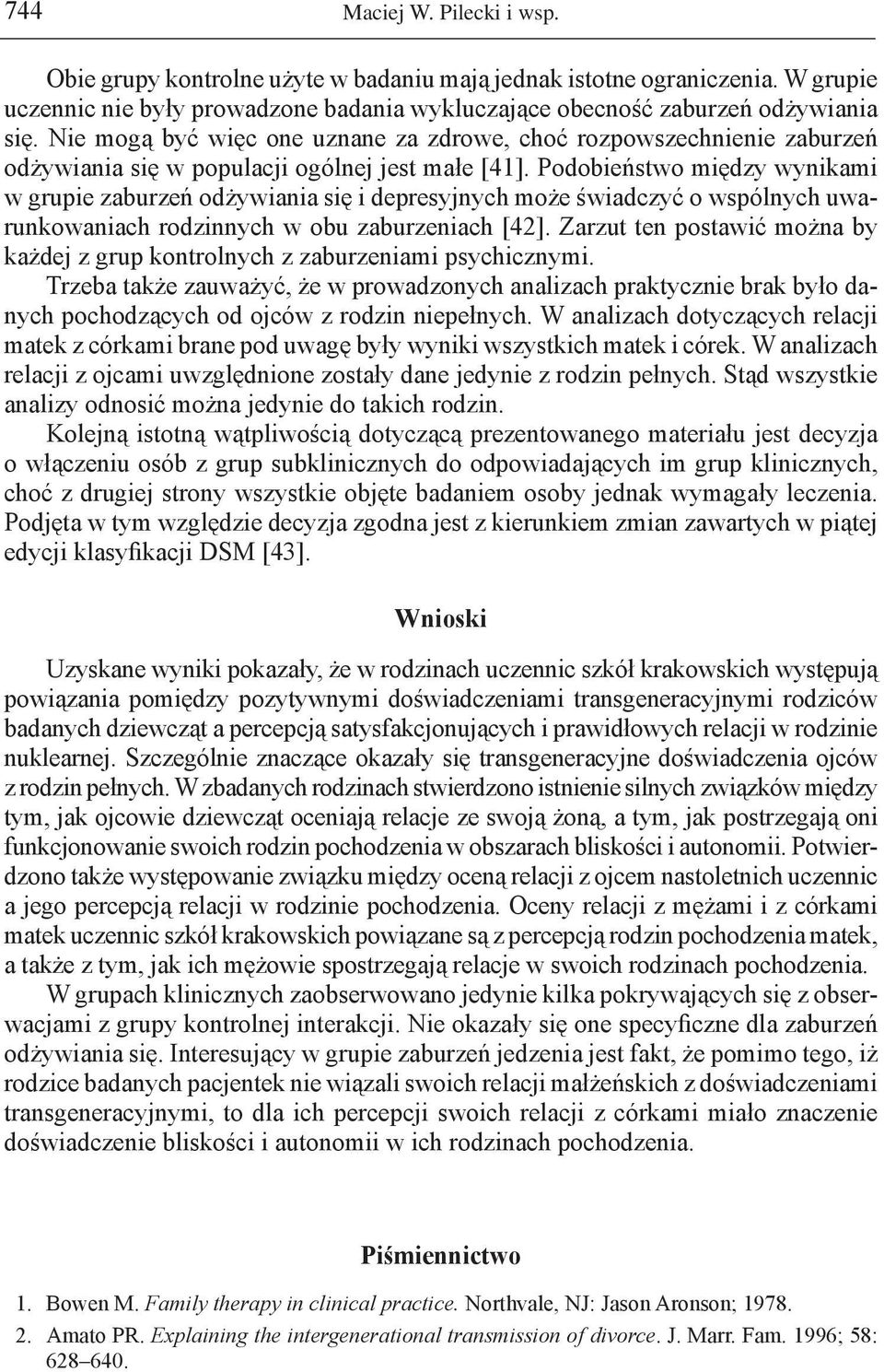 Podobieństwo między wynikami w grupie zaburzeń odżywiania się i depresyjnych może świadczyć o wspólnych uwarunkowaniach rodzinnych w obu zaburzeniach [42].