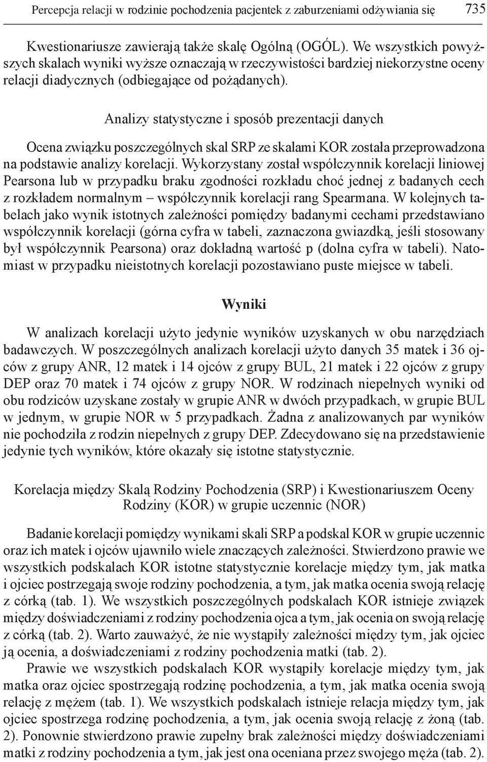 Analizy statystyczne i sposób prezentacji danych Ocena związku poszczególnych skal SRP ze skalami KOR została przeprowadzona na podstawie analizy korelacji.