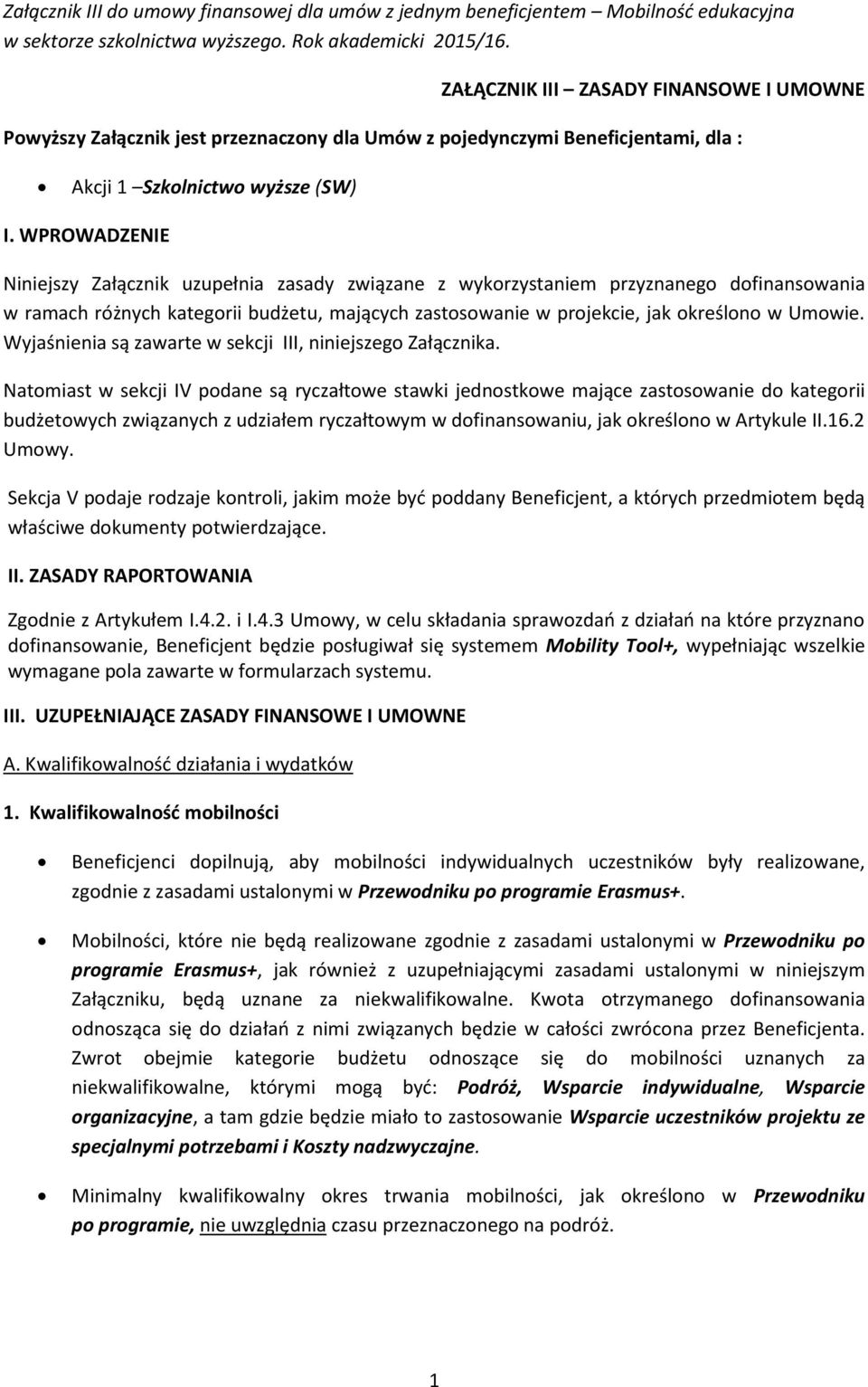 WPROWADZENIE Niniejszy Załącznik uzupełnia zasady związane z wykrzystaniem przyznaneg dfinanswania w ramach różnych kategrii budżetu, mających zastswanie w prjekcie, jak kreśln w Umwie.