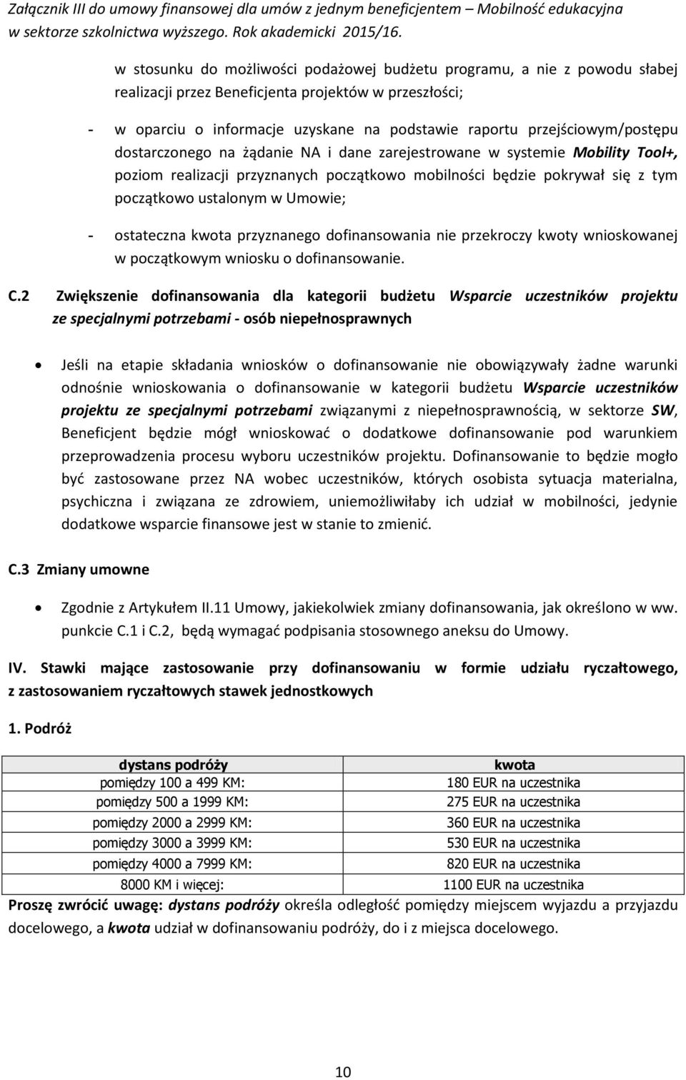 na żądanie NA i dane zarejestrwane w systemie Mbility Tl+, pzim realizacji przyznanych pczątkw mbilnści będzie pkrywał się z tym pczątkw ustalnym w Umwie; - stateczna kwta przyznaneg dfinanswania nie