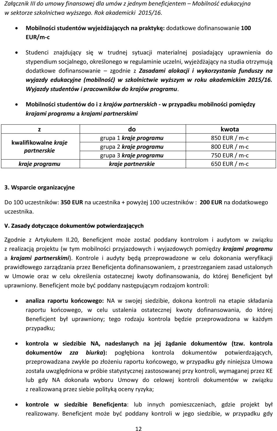 regulaminie uczelni, wyjeżdżający na studia trzymują ddatkwe dfinanswanie zgdnie z Zasadami alkacji i wykrzystania funduszy na wyjazdy edukacyjne (mbilnść) w szklnictwie wyższym w rku akademickim