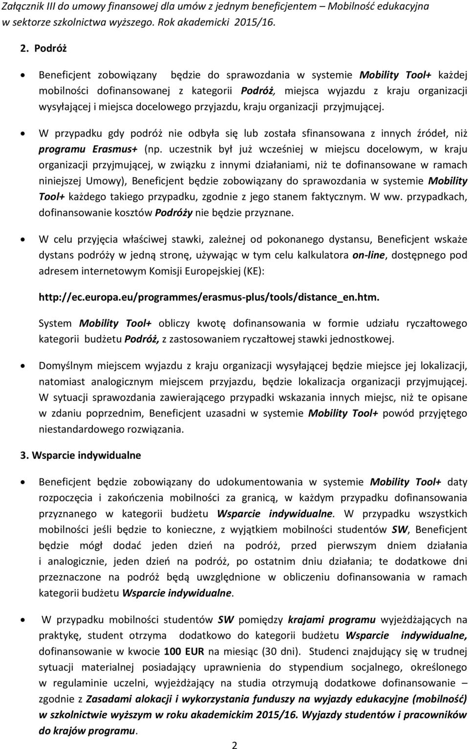 Pdróż Beneficjent zbwiązany będzie d sprawzdania w systemie Mbility Tl+ każdej mbilnści dfinanswanej z kategrii Pdróż, miejsca wyjazdu z kraju rganizacji wysyłającej i miejsca dcelweg przyjazdu,