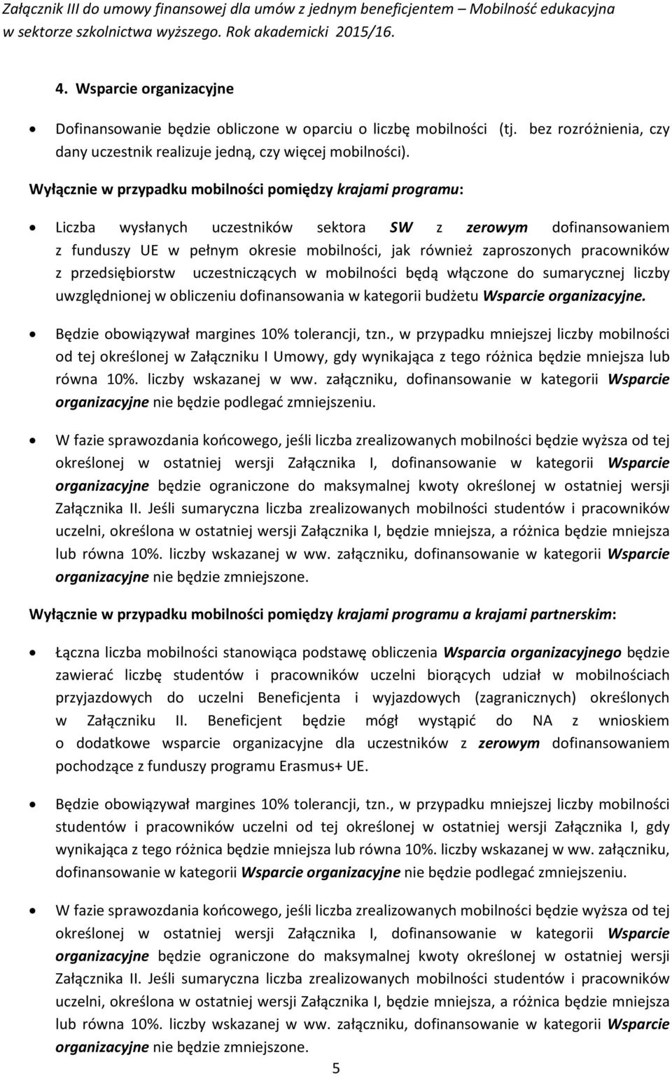 Wyłącznie w przypadku mbilnści pmiędzy krajami prgramu: Liczba wysłanych uczestników sektra SW z zerwym dfinanswaniem z funduszy UE w pełnym kresie mbilnści, jak również zaprsznych pracwników z