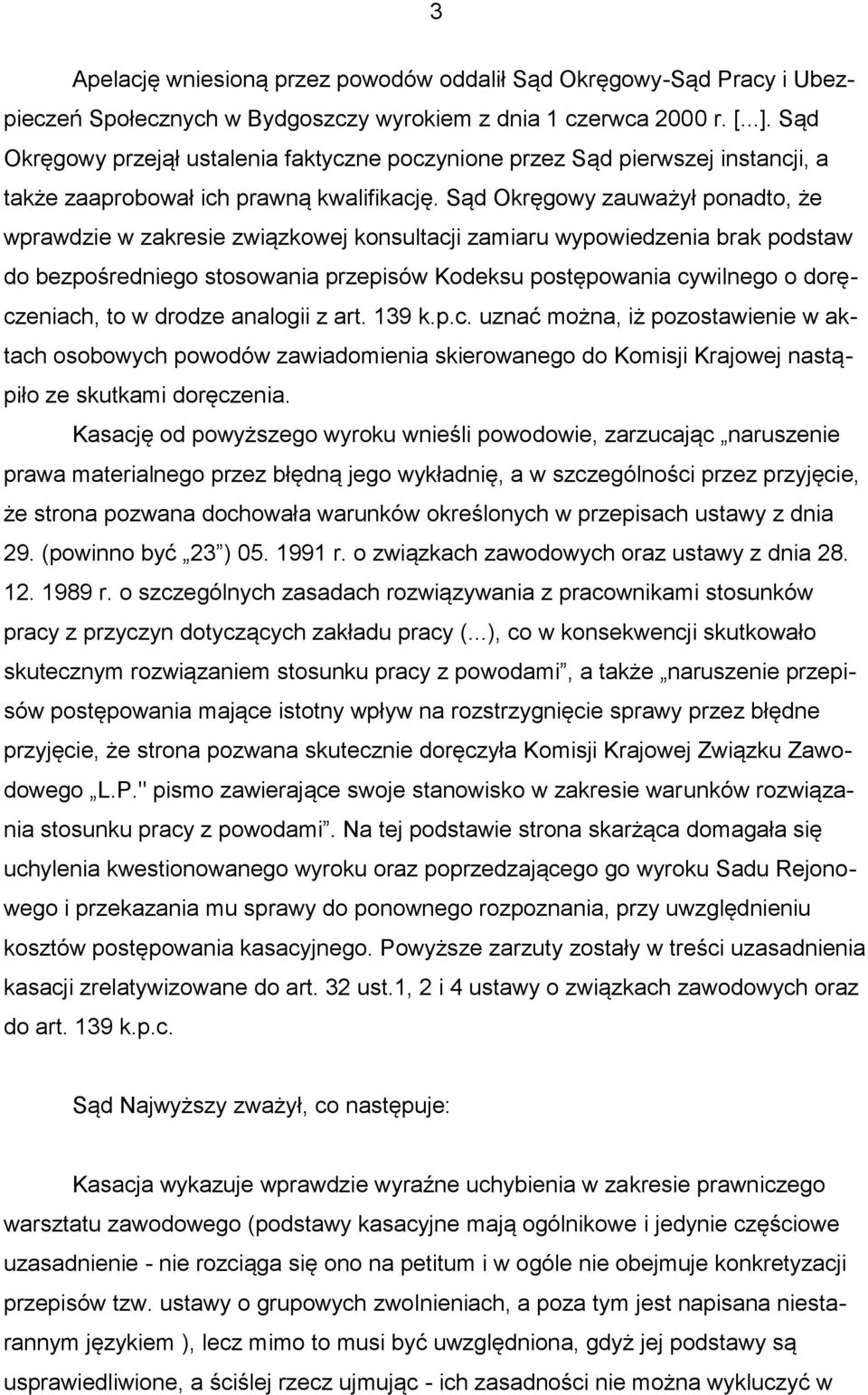 Sąd Okręgowy zauważył ponadto, że wprawdzie w zakresie związkowej konsultacji zamiaru wypowiedzenia brak podstaw do bezpośredniego stosowania przepisów Kodeksu postępowania cywilnego o doręczeniach,