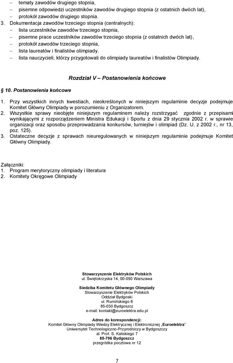 trzeciego stopnia, lista laureatów i finalistów olimpiady. lista nauczycieli, którzy przygotowali do olimpiady laureatów i finalistów Olimpiady. 10.