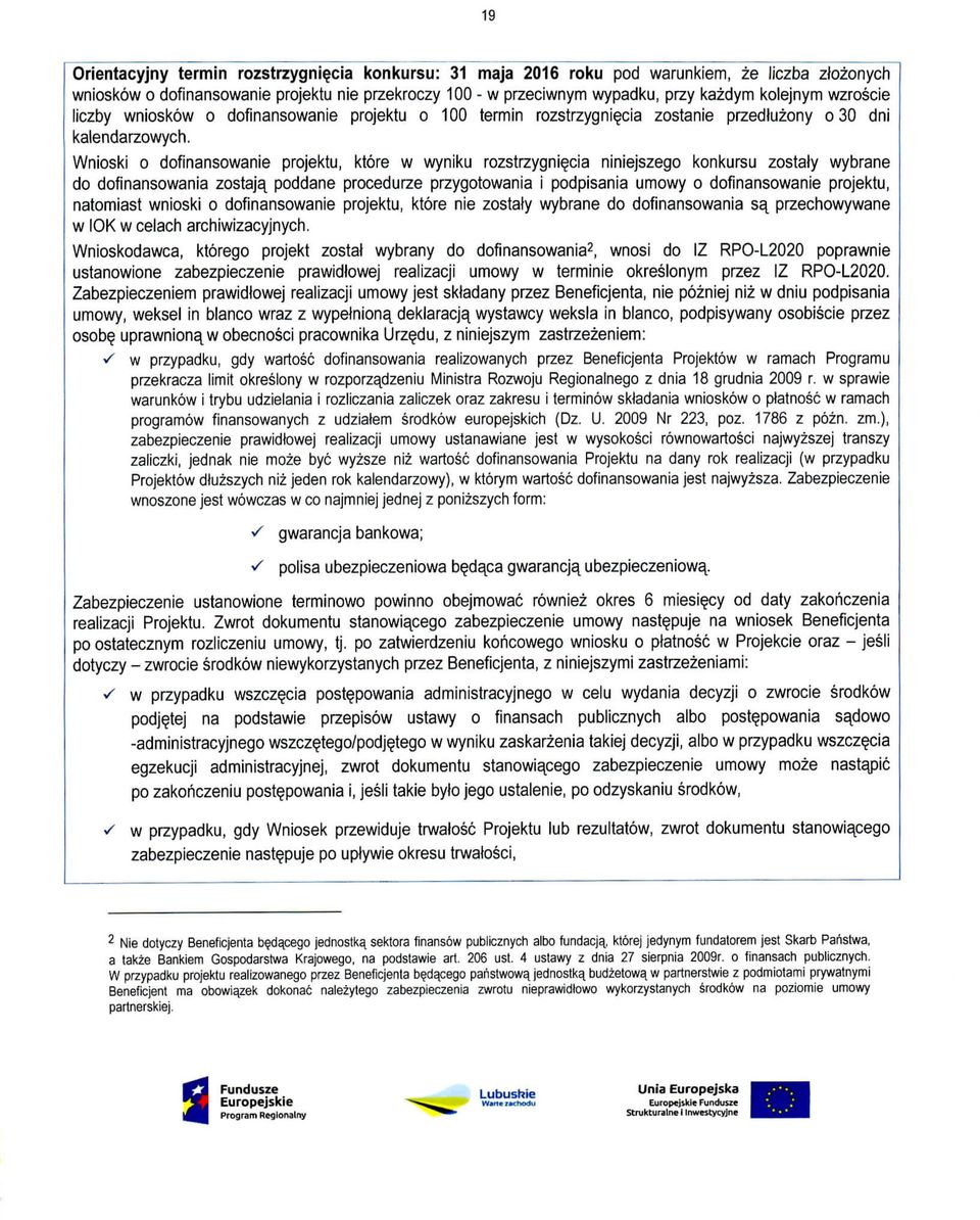 Wnioski o dofinansowanie projektu, ktore w wyniku rozstrzygni^cia niniejszego konkursu zostaiy wybrane do dofinansowania zostaja^ poddane procedurze przygotowania i podpisania umowy o dofinansowanie