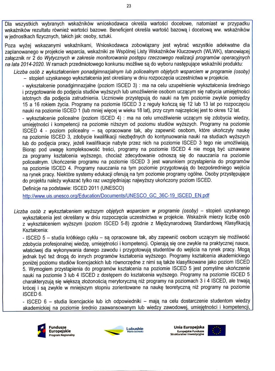 Poza wyzej wskazanymi wskaznikami, Wnioskodawca zobowiazany jest wybrac wszystkie adekwatne dla zaplanowanego w projekcie wsparcia, wskazniki ze Wspolnej Listy Wskaznikow Kluczowych {WLWK),