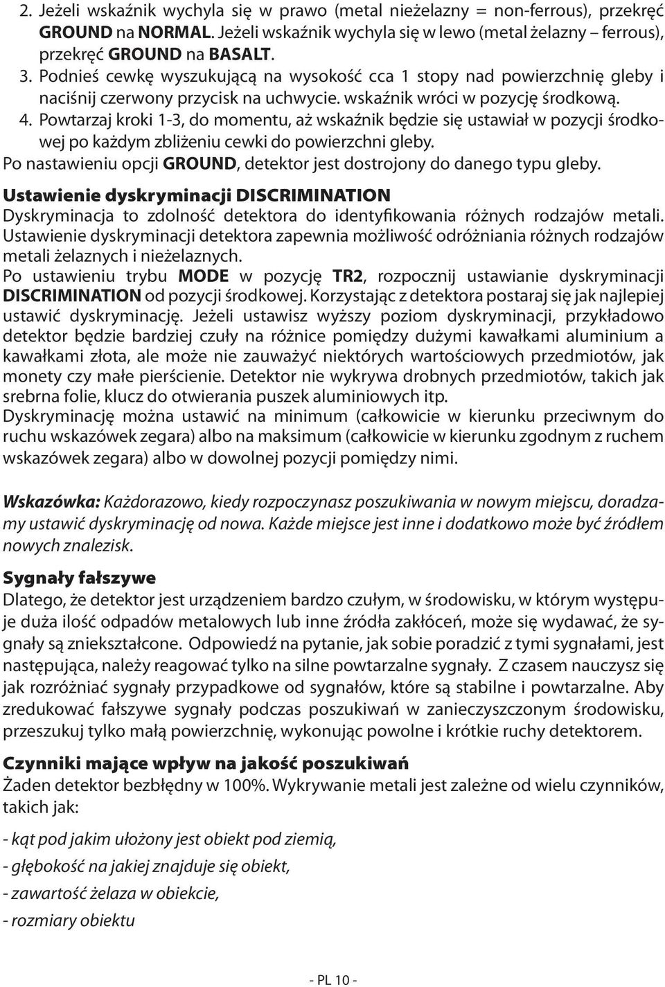 Powtarzaj kroki 1-3, do momentu, aż wskaźnik będzie się ustawiał w pozycji środkowej po każdym zbliżeniu cewki do powierzchni gleby.