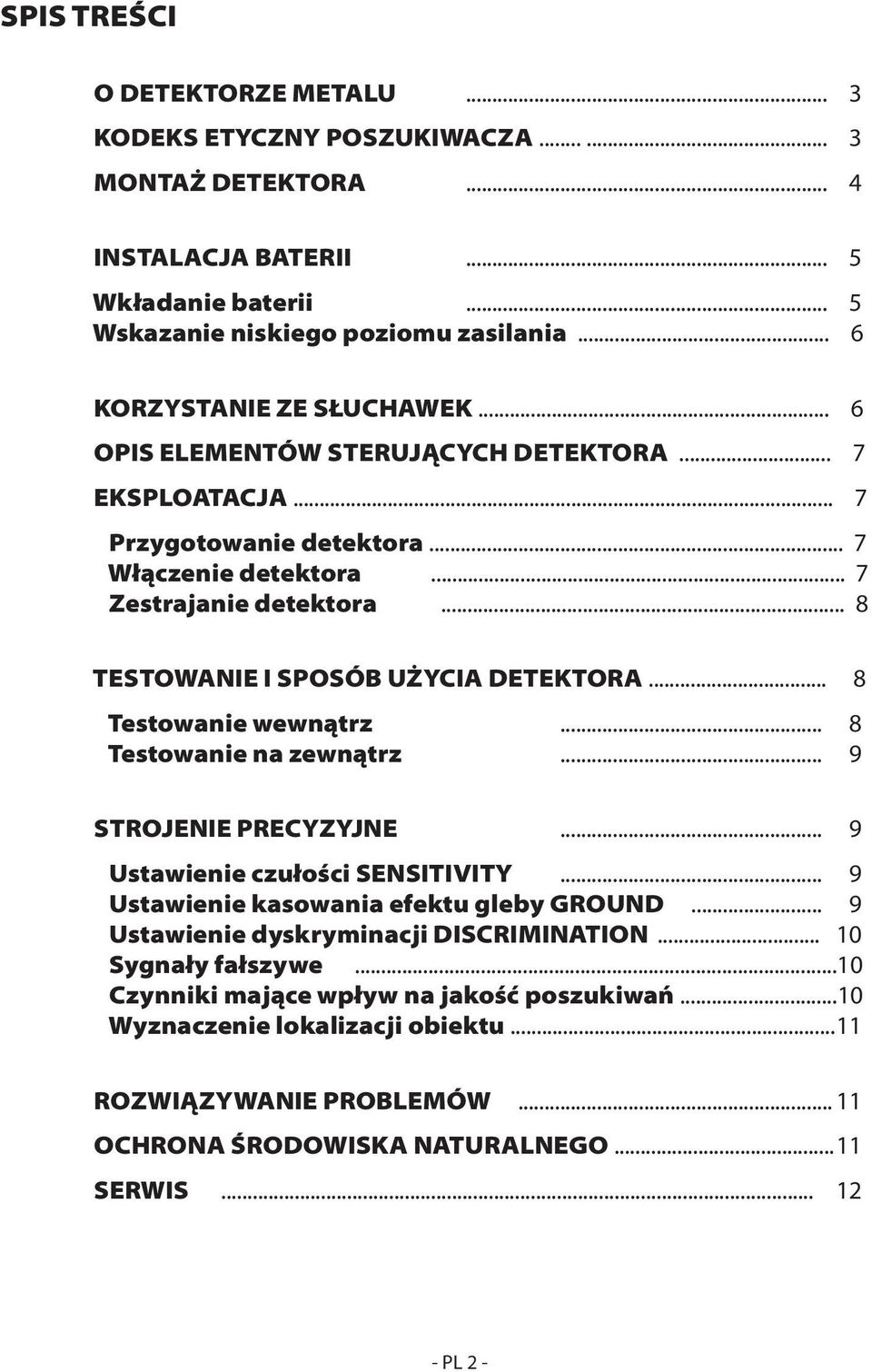 .. 8 TESTOWANIE I SPOSÓB UŻYCIA DETEKTORA... 8 Testowanie wewnątrz... 8 Testowanie na zewnątrz... 9 STROJENIE PRECYZYJNE... 9 Ustawienie czułości SENSITIVITY.