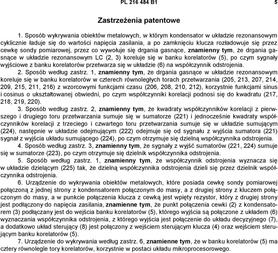 pomiarowej, przez co wywołuje się drgania gasnące, znamienny tym, że drgania gasnące w układzie rezonansowym LC (2, 3) koreluje się w banku korelatorów (5), po czym sygnały wyjściowe z banku