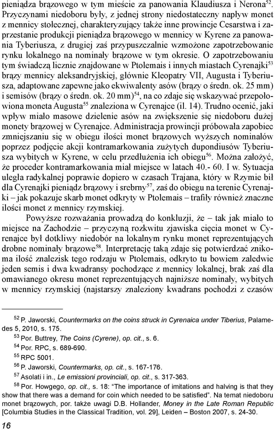 Kyrene za panowania Tyberiusza, z drugiej zaś przypuszczalnie wzmożone zapotrzebowanie rynku lokalnego na nominały brązowe w tym okresie.