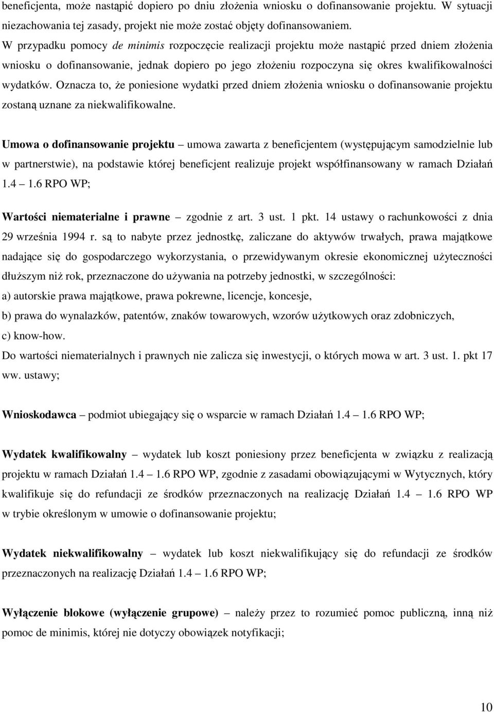 wydatków. Oznacza to, Ŝe poniesione wydatki przed dniem złoŝenia wniosku o dofinansowanie projektu zostaną uznane za niekwalifikowalne.