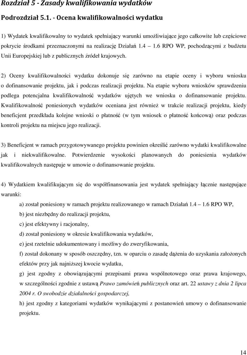 6 RPO WP, pochodzącymi z budŝetu Unii Europejskiej lub z publicznych źródeł krajowych.