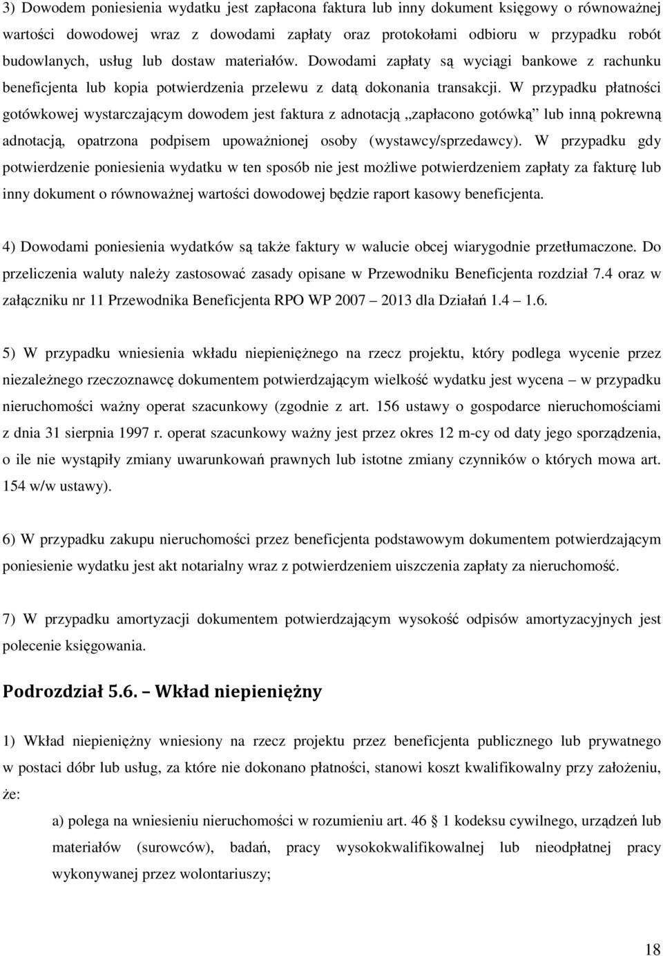 W przypadku płatności gotówkowej wystarczającym dowodem jest faktura z adnotacją zapłacono gotówką lub inną pokrewną adnotacją, opatrzona podpisem upowaŝnionej osoby (wystawcy/sprzedawcy).