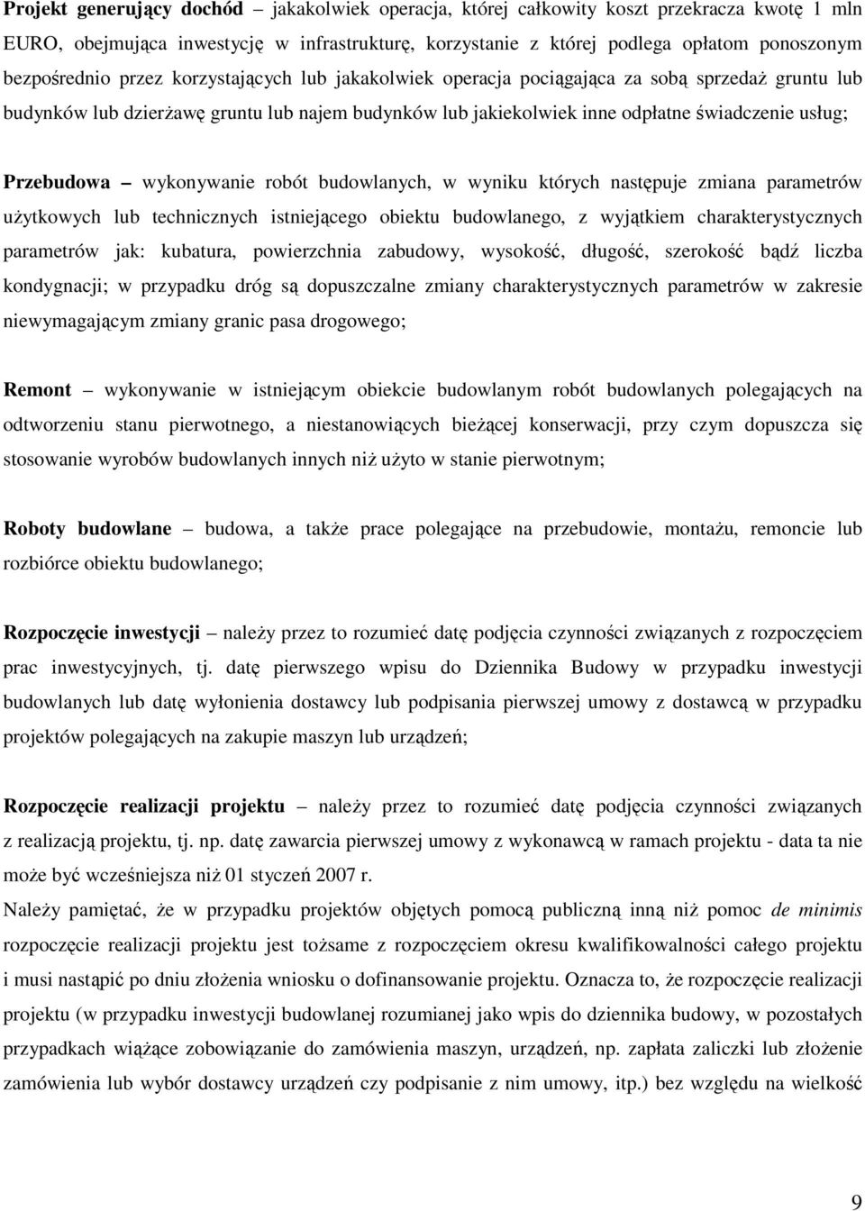 Przebudowa wykonywanie robót budowlanych, w wyniku których następuje zmiana parametrów uŝytkowych lub technicznych istniejącego obiektu budowlanego, z wyjątkiem charakterystycznych parametrów jak: