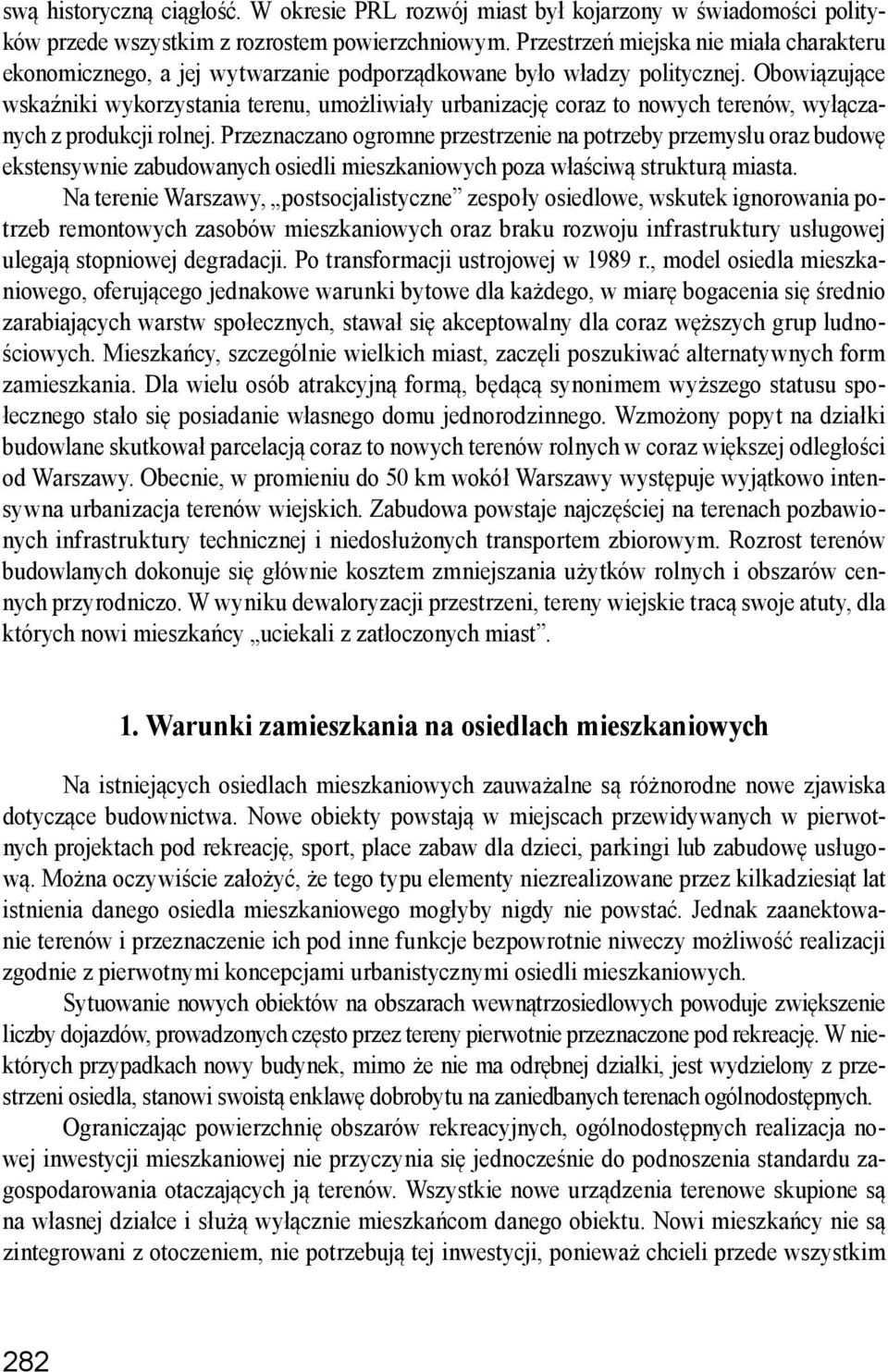 Obowiązujące wskaźniki wykorzystania terenu, umożliwiały urbanizację coraz to nowych terenów, wyłączanych z produkcji rolnej.