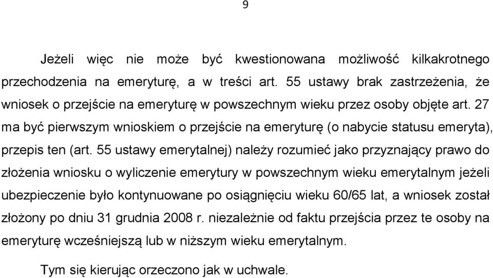 27 ma być pierwszym wnioskiem o przejście na emeryturę (o nabycie statusu emeryta), przepis ten (art.