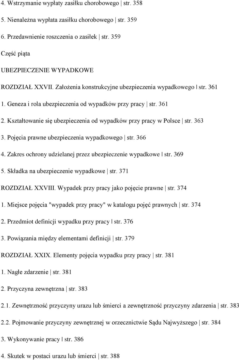 Kształtowanie się ubezpieczenia od wypadków przy pracy w Polsce str. 363 3. Pojęcia prawne ubezpieczenia wypadkowego str. 366 4. Zakres ochrony udzielanej przez ubezpieczenie wypadkowe str. 369 5.