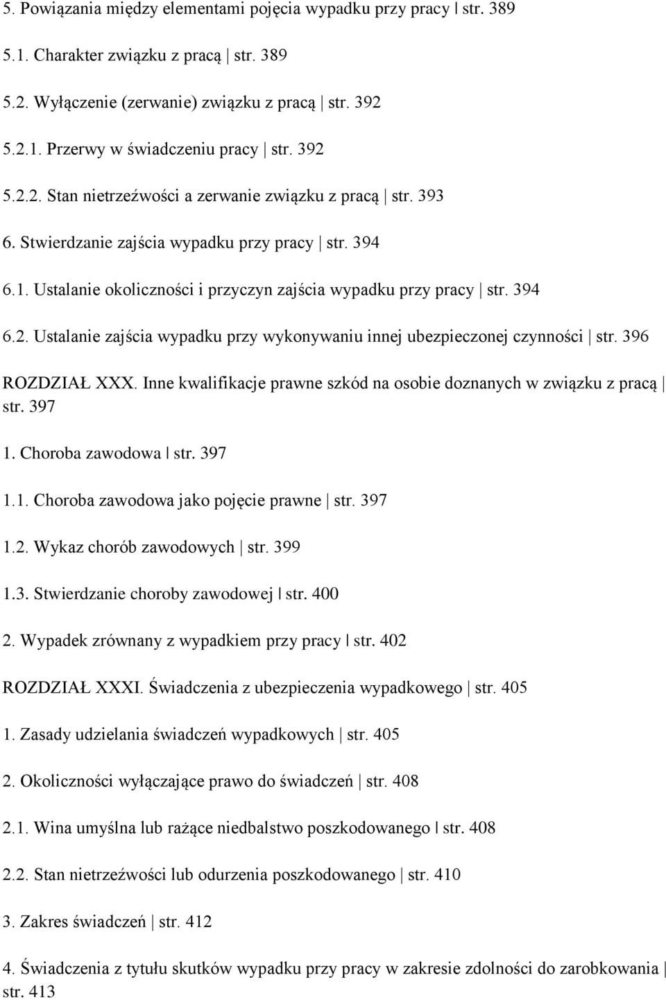 396 ROZDZIAŁ XXX. Inne kwalifikacje prawne szkód na osobie doznanych w związku z pracą str. 397 1. Choroba zawodowa str. 397 1.1. Choroba zawodowa jako pojęcie prawne str. 397 1.2.