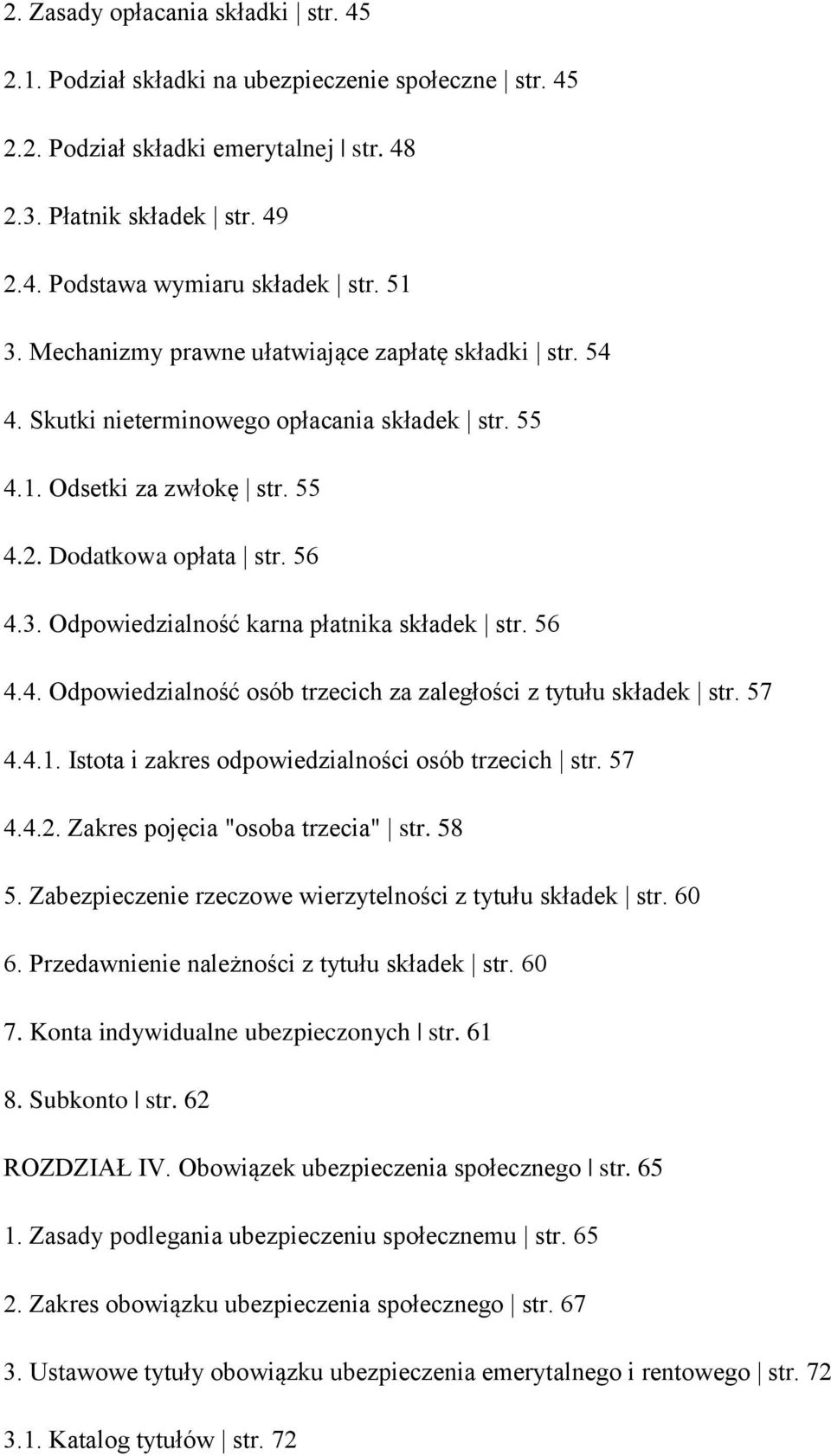 56 4.4. Odpowiedzialność osób trzecich za zaległości z tytułu składek str. 57 4.4.1. Istota i zakres odpowiedzialności osób trzecich str. 57 4.4.2. Zakres pojęcia "osoba trzecia" str. 58 5.