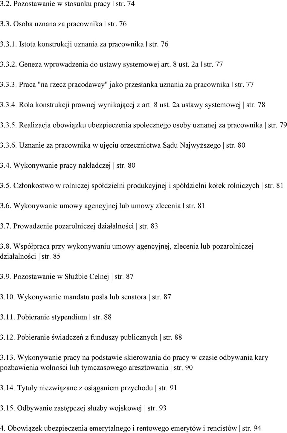 Realizacja obowiązku ubezpieczenia społecznego osoby uznanej za pracownika str. 79 3.3.6. Uznanie za pracownika w ujęciu orzecznictwa Sądu Najwyższego str. 80 3.4. Wykonywanie pracy nakładczej str.