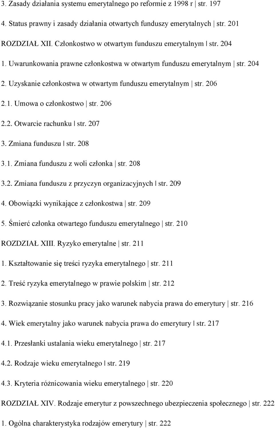 206 2.2. Otwarcie rachunku str. 207 3. Zmiana funduszu str. 208 3.1. Zmiana funduszu z woli członka str. 208 3.2. Zmiana funduszu z przyczyn organizacyjnych str. 209 4.