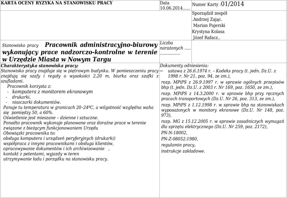 monitorem ekranowym - drukarki, - niszczarki dokumentów Panuje tu temperatura w granicach 20 24ºC, a wilgotność względna waha się pomiędzy 50, a 60% Oświetlenie jest mieszane dzienne i sztuczne