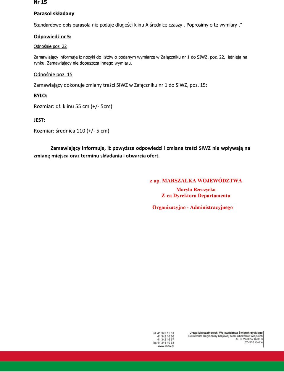 15 Zamawiający dokonuje zmiany treści SIWZ w Załączniku nr 1 do SIWZ, poz. 15: Rozmiar: dł.