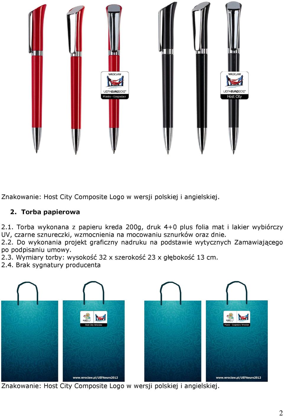 sznurków oraz dnie. 2.2. Do wykonania projekt graficzny nadruku na podstawie wytycznych Zamawiającego po podpisaniu umowy. 2.3.