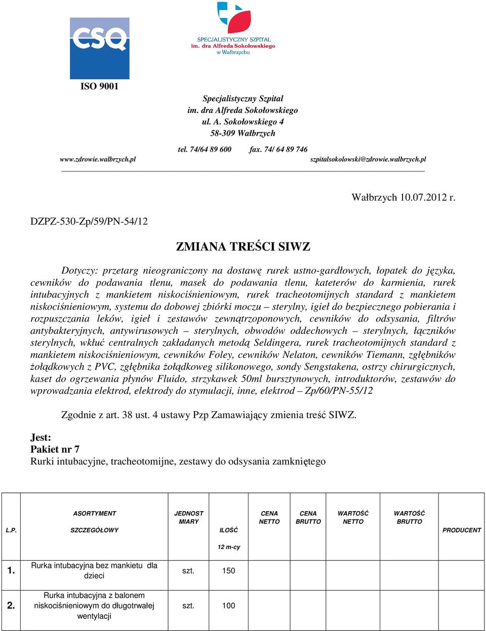 niskociśnieniowym, rurek tracheotomijnych standard z mankietem niskociśnieniowym, systemu do dobowej zbiórki moczu sterylny, igieł do bezpiecznego pobierania i rozpuszczania leków, igieł i zestawów