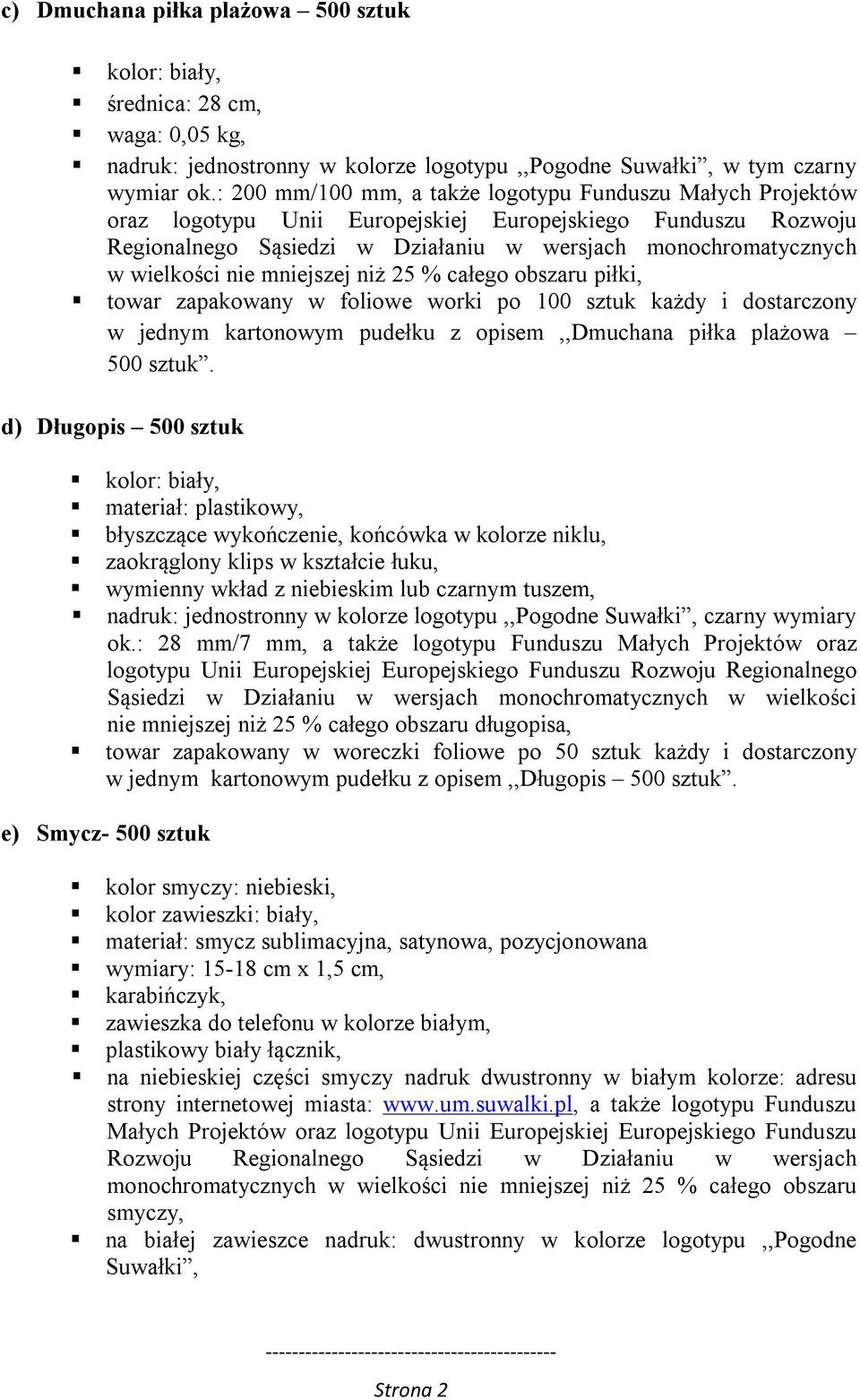 nie mniejszej niż 25 % całego obszaru piłki, towar zapakowany w foliowe worki po 100 sztuk każdy i dostarczony w jednym kartonowym pudełku z opisem,,dmuchana piłka plażowa 500 sztuk.