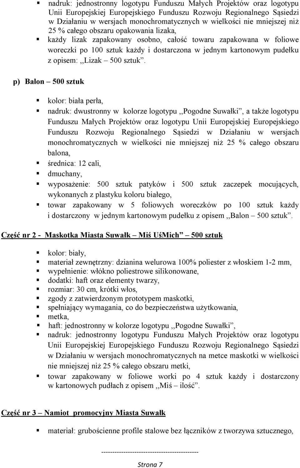 p) Balon 500 sztuk kolor: biała perła, nadruk: dwustronny w kolorze logotypu,,pogodne Suwałki, a także logotypu Funduszu Małych Projektów oraz logotypu Unii Europejskiej Europejskiego Funduszu