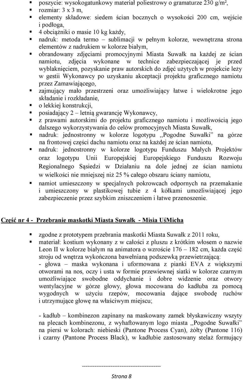 wykonane w technice zabezpieczającej je przed wyblaknięciem, pozyskanie praw autorskich do zdjęć użytych w projekcie leży w gestii Wykonawcy po uzyskaniu akceptacji projektu graficznego namiotu przez