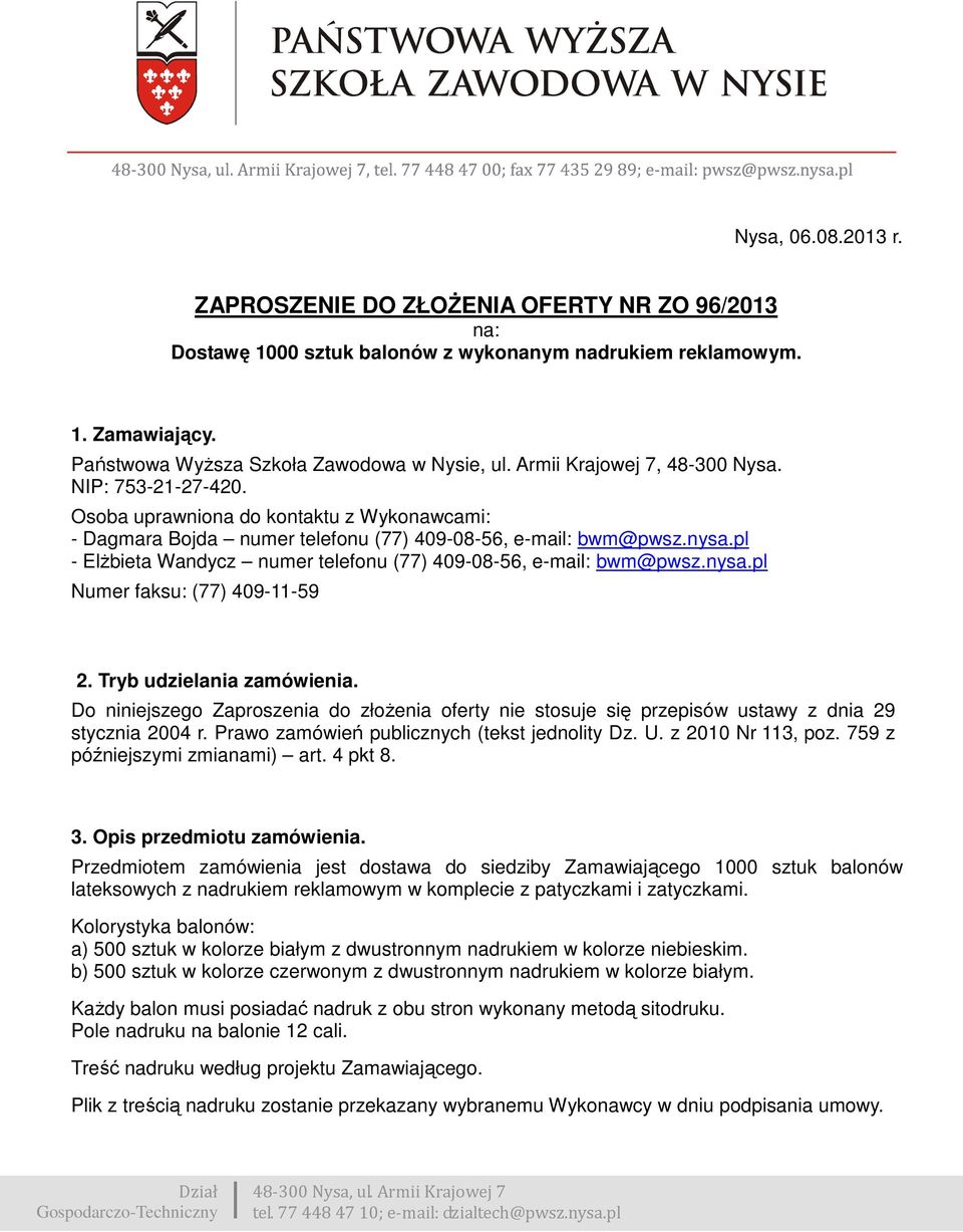 pl - ElŜbieta Wandycz numer telefonu (77) 409-08-56, e-mail: bwm@pwsz.nysa.pl Numer faksu: (77) 409-11-59 2. Tryb udzielania zamówienia.