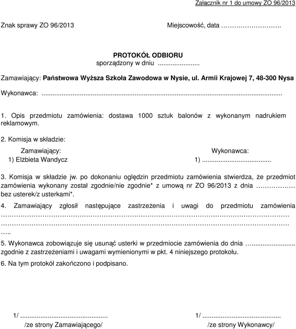 Komisja w składzie: Zamawiający: Wykonawca: 1) ElŜbieta Wandycz 1)... 3. Komisja w składzie jw.