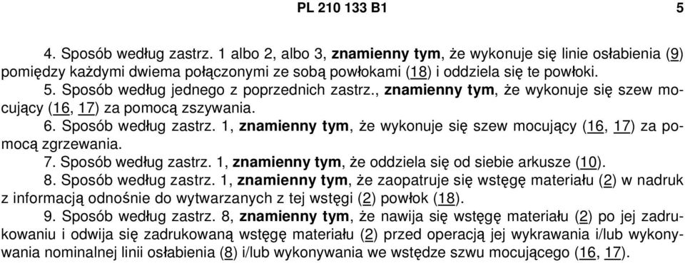 Sposób według zastrz. 1, znamienny tym, że oddziela się od siebie arkusze (10). 8. Sposób według zastrz.