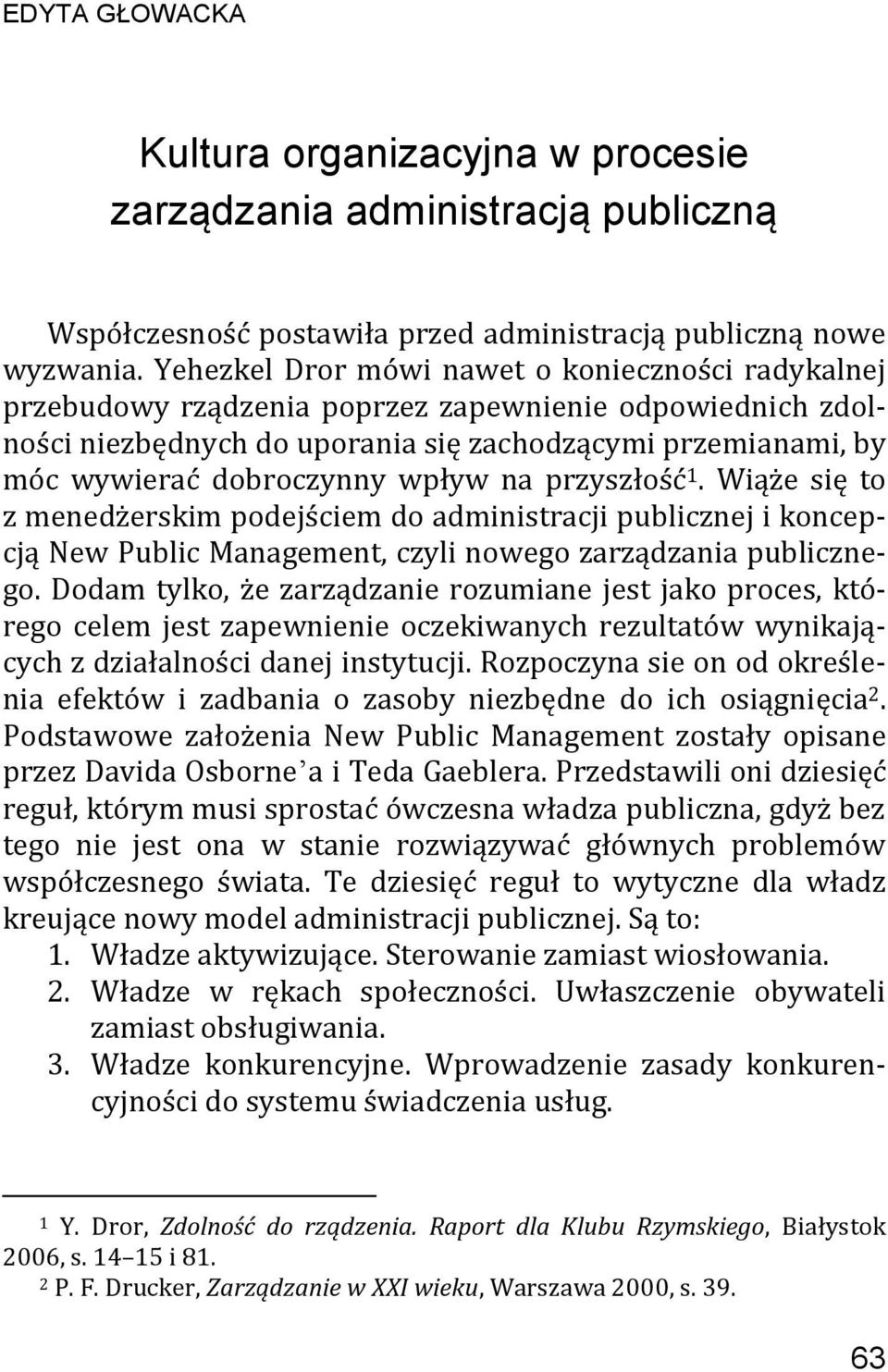 wpływ na przyszłość 1. Wiąże się to z menedżerskim podejściem do administracji publicznej i koncepcją New Public Management, czyli nowego zarządzania publicznego.