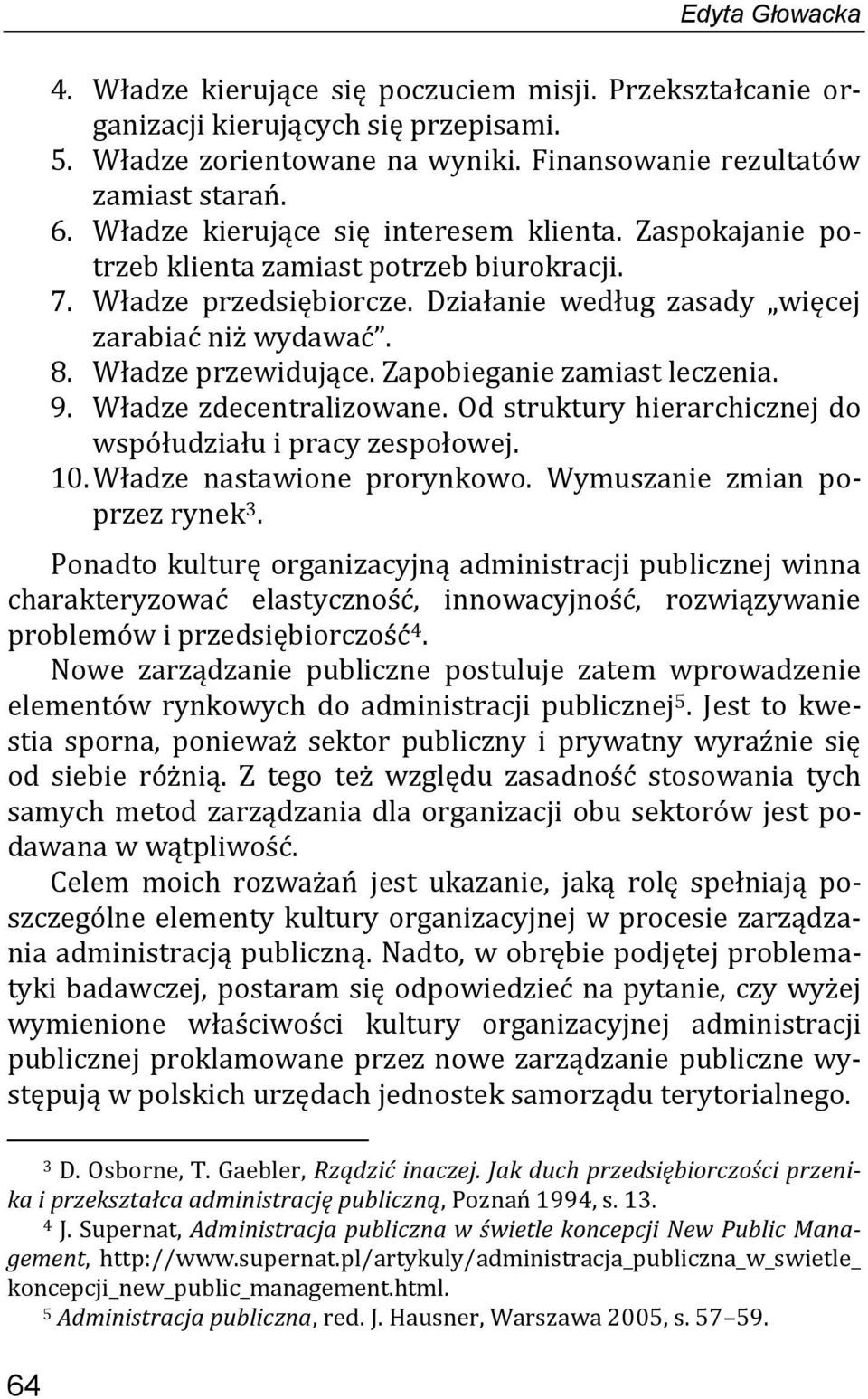 Władze przewidujące. Zapobieganie zamiast leczenia. 9. Władze zdecentralizowane. Od struktury hierarchicznej do współudziału i pracy zespołowej. 10. Władze nastawione prorynkowo.