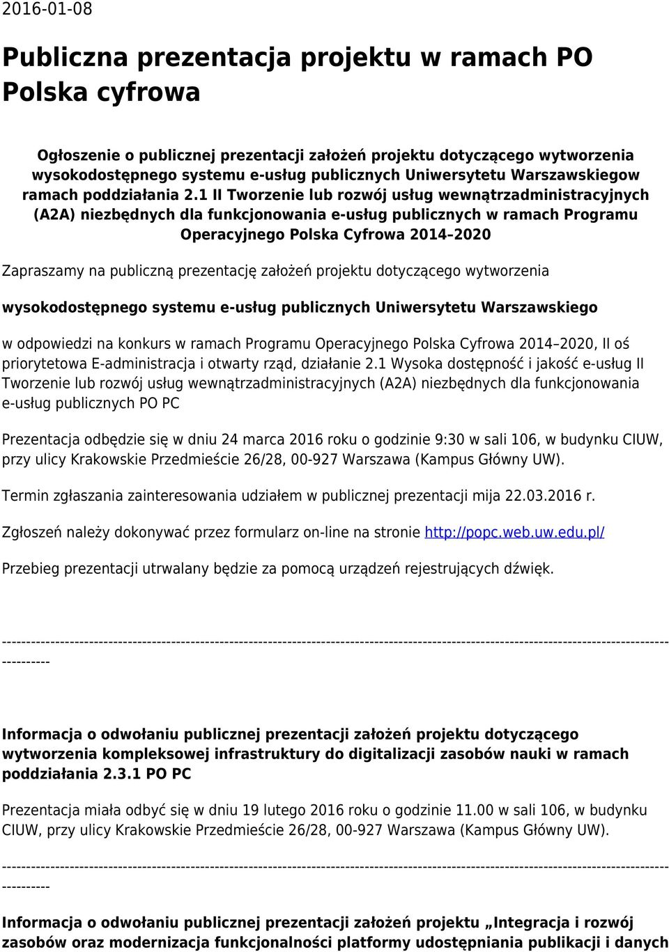 1 II Tworzenie lub rozwój usług wewnątrzadministracyjnych (A2A) niezbędnych dla funkcjonowania e-usług publicznych w ramach Programu Operacyjnego Polska Cyfrowa 2014 2020 Zapraszamy na publiczną