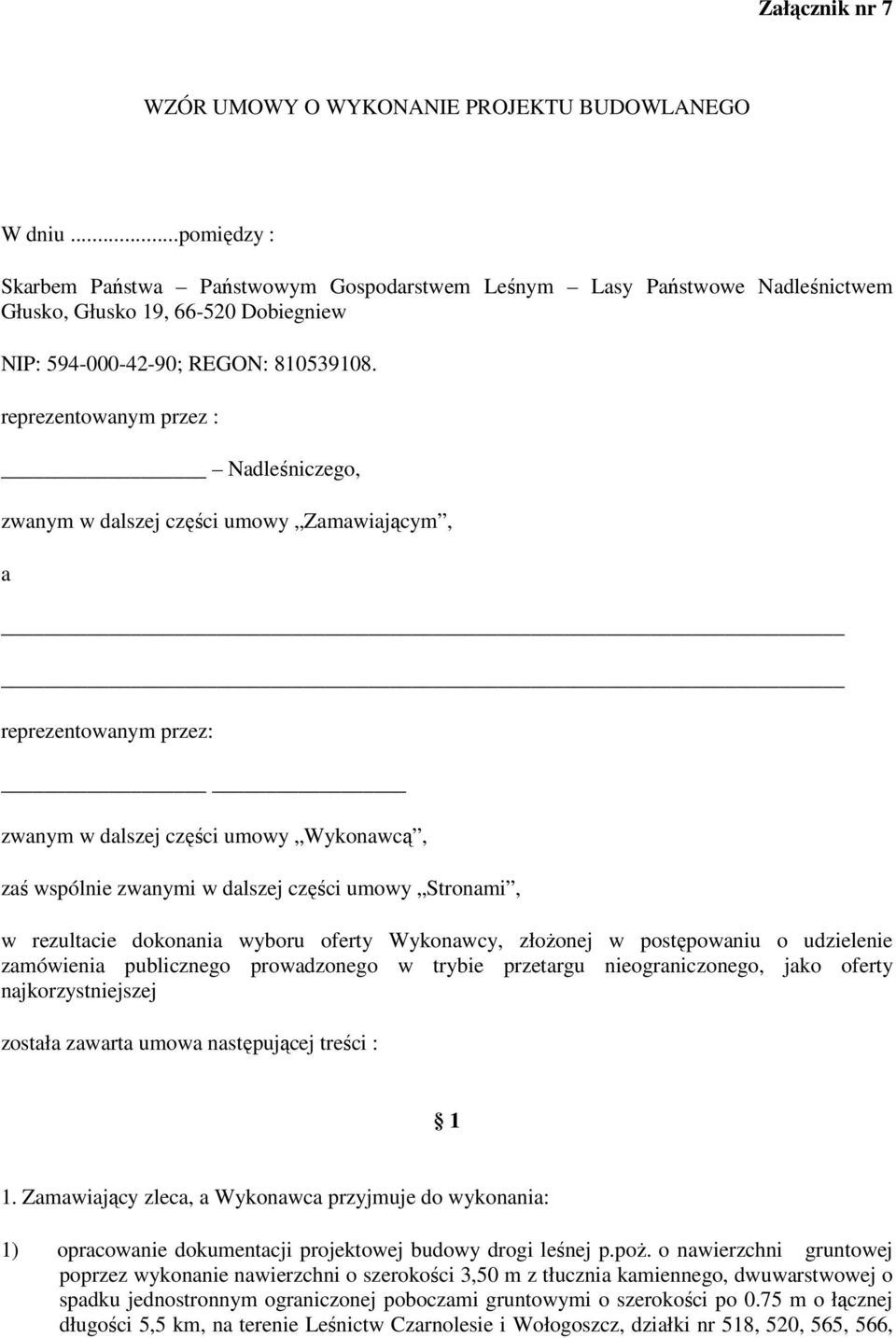 reprezentowanym przez : Nadleśniczego, zwanym w dalszej części umowy Zamawiającym, a reprezentowanym przez: zwanym w dalszej części umowy Wykonawcą, zaś wspólnie zwanymi w dalszej części umowy