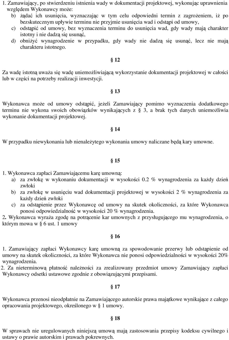 dadzą się usunąć, d) obniŝyć wynagrodzenie w przypadku, gdy wady nie dadzą się usunąć, lecz nie mają charakteru istotnego.