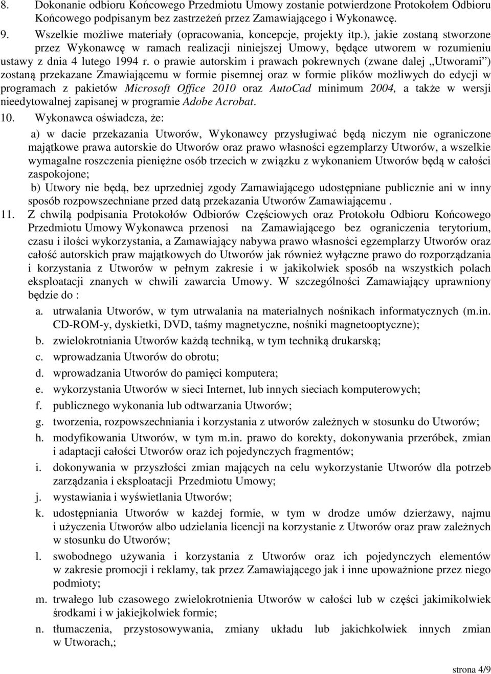 ), jakie zostaną stworzone przez Wykonawcę w ramach realizacji niniejszej Umowy, będące utworem w rozumieniu ustawy z dnia 4 lutego 1994 r.