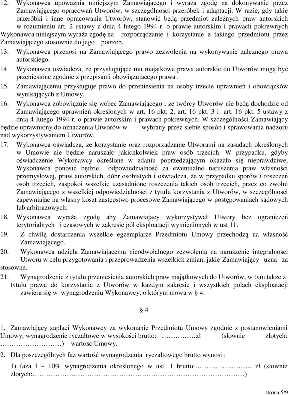 o prawie autorskim i prawach pokrewnych Wykonawca niniejszym wyraża zgodę na rozporządzanie i korzystanie z takiego przedmiotu przez Zamawiającego stosownie do jego potrzeb. 13.