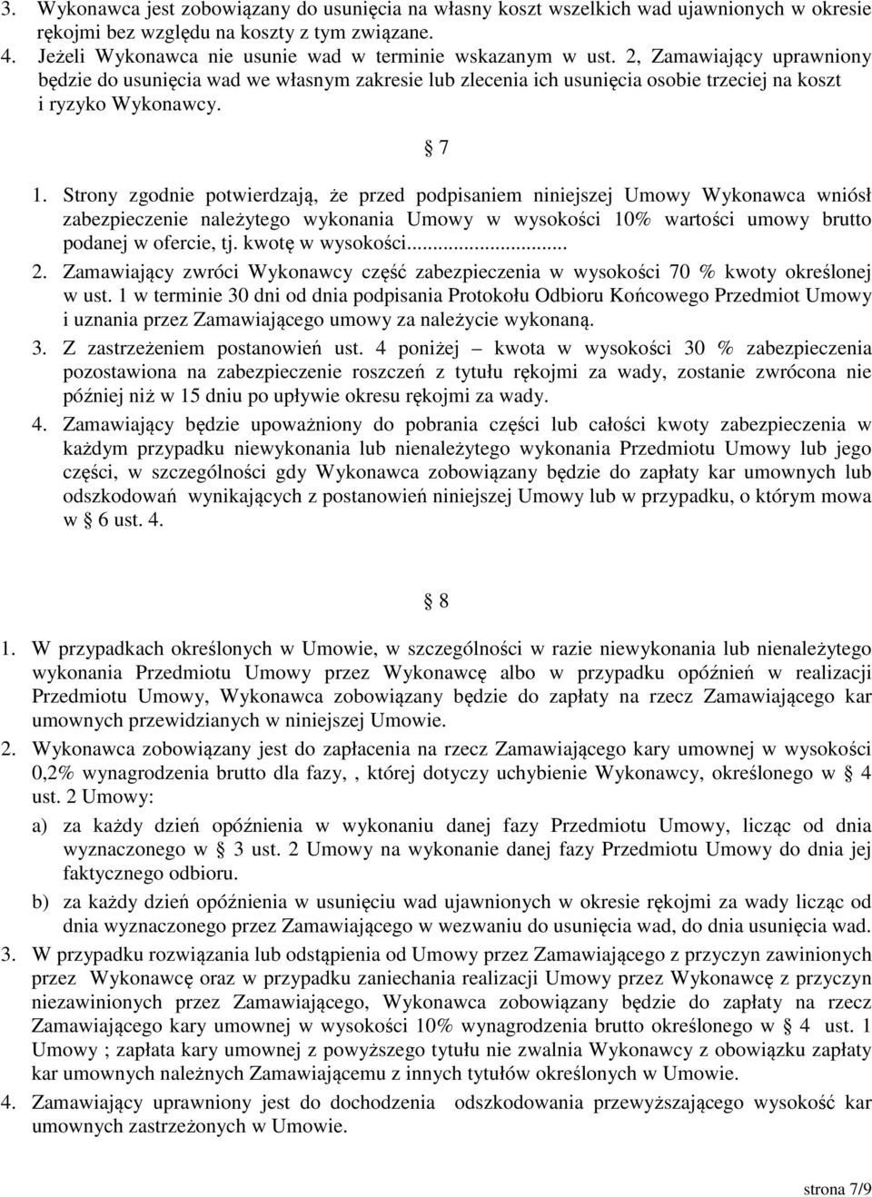 2, Zamawiający uprawniony będzie do usunięcia wad we własnym zakresie lub zlecenia ich usunięcia osobie trzeciej na koszt i ryzyko Wykonawcy. 7 1.